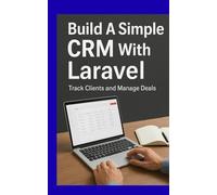 Build a Simple CRM With Laravel: Track Clients and Manage Deals