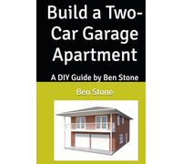 Build a Two-Car Garage Apartment: A DIY Guide by Ben Stone