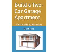 Build a Two-Car Garage Apartment: A DIY Guide by Ben Stone: 6