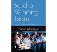 Build a Winning Team: Talent Management and Leadership