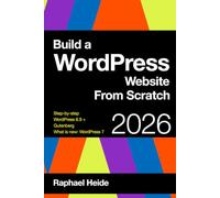 Build a WordPress Website From Scratch 2026: Step-by-step: New WordPress 6.9 and Gutenberg: WordPress 7: What is new?