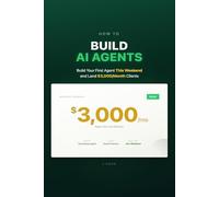 Build AI Agents: Ship Your First Agent This Weekend and Start Landing $3,000/Month Clients