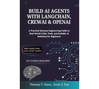 Build AI Agents With Langchain, Crewai & Openai: A Practical Systems Engineering Guide to Real-World LLMs, Tools, and Scalable AI Solutions for Beginners