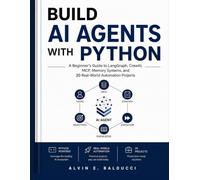 BUILD AI AGENTS WITH PYTHON: A Beginner's Guide to LangGraph, CrewAI, MCP, Memory Systems, and 20 Real-World Automation Projects