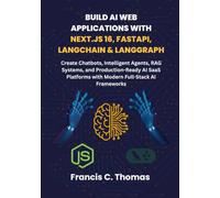 Build AI Web Applications with Next.js 16, FastAPI, LangChain & LangGraph: Create Chatbots, Intelligent Agents, RAG Systems, and Production-Ready AI SaaS Platforms with Modern Full-Stack AI Frameworks