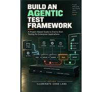 Build an Agentic Test Framework: A Project-Based Guide to End-to-End Testing for Enterprise Applications