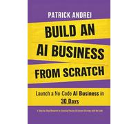 Build an AI Business from Scratch - Launch a No-Code AI Business in 30 Days: A Step-by-Step Blueprint to Creating Passive AI Income Streams with No Code
