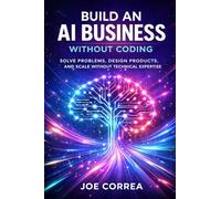 Build an AI Business Without Coding: Launch Digital Products, Services & Tools Using No-Code AI: 2