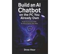 Build an AI Chatbot on the PC You Already Own: Private Uncensored AI With No Internet Needed After Setup