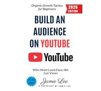Build an Audience on YouTube:: Organic Growth Tactics for Beginners Who Want Loyal Fans, Not Just Views