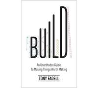 Build: an unorthodox guide to making things worth making - the new york ti...