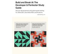 Build and Break AI: The Developer & PenTester Study Guide: Secure development and adversarial testing for AISecDEV and AISecPEN certifications.
