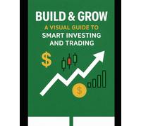 Build and Grow a visual guide to smart investing and trading