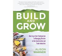 Build and Grow: How to go from Tradesperson to Managing Director in the Co...