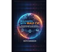 Build Apps with MAUI C#: The Essential Guide to Cross-Platform Development for iOS, Android, and Windows