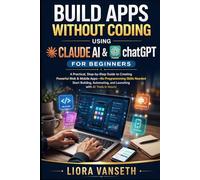 BUILD APPS WITHOUT CODING USING AI FOR BEGINNERS: Step-By-Step Guide To Creating Simple Apps With Claude AI And Chatgpt Without Programming Skills