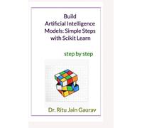 Build Artificial Intelligence Models: Simple Steps with Scikit Learn: Step By Step