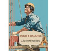 Build & Balance Logbook (Vintage Trades Series): A retro workshop log for construction projects, repairs, and daily work tracking
