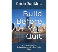 Build Before You Quit: A Practical Guide To Leaving Your Job The Right Way