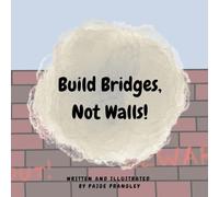 Build Bridges, Not Walls!