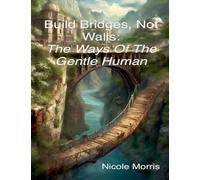 Build Bridges, Not Walls: The Ways of the Gentle Human