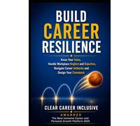 BUILD CAREER RESILIENCE: Know Your Value, Handle Workplace Neglect and Rejection, Navigate Career Setbacks, and Design Your Comeback