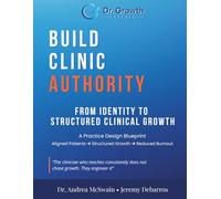 Build Clinic Authority: From Identity to Structured Clinical Growth: Build Clinic Authority: A Modern Blueprint for Structured Clinical Growth, Aligned Patients and Scalable Medical Practice Systems