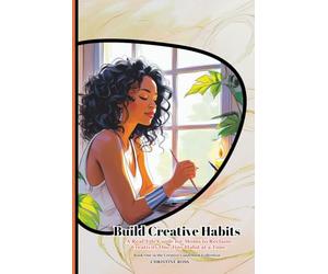 Build Creative Habits: A Real-Life Guide for Moms to Reclaim Creativity One Tiny Habit at a Time: 1