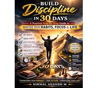 Build Discipline in 30 Days: A Practical Step-by-Step Guide to Master Your Habits, Focus & Life