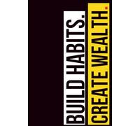 Build Habits. Create Wealth.: Motivational Lined Notebook for Discipline & Financial Success | 120 Pages | 6×9