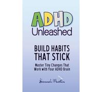Build Habits That Stick: Master Tiny Changes That Work With Your ADHD Brain