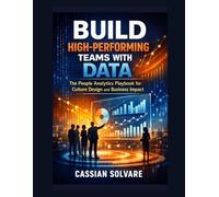 Build High-Performing Teams with Data: The People Analytics Playbook for Culture Design and Business Impact