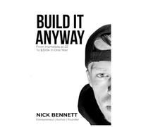 Build It Anyway: From Homeless at 22 To $300K in One Year