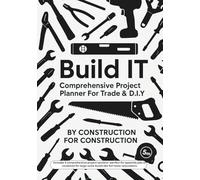 Build IT Comprehensive Project Planner for Trade and D.I.Y: Log Book for Builders, and Home Renovators to Manage Budgets, Track Materials, and Schedule Jobs from Start to Finish.
