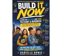 Build It Now: A Guide For Pre-Teens & Teens To Start A Business