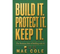 Build It, Protect It, Keep It: The Business Side of Building with AI