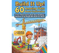 Build It Up! 60 Amazing Facts About Construction: A Fact-Filled Coloring Book About Buildings, Machines, and the People Who Build Our World