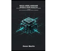 Build Large Language Models From Scratch With PyTorch And Hugging Face Accelerate For Programmers/ Ml Engineers: A Code-First Guide To Pretraining, Fine-Tuning (LORA) evaluation, And Deployment