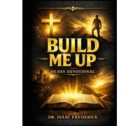 Build Me Up: A 60-Day Devotional: Healing, Strength, and Purpose for Black Men