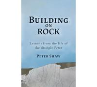 Build on Rock: Lessons from the life of the disciple Peter