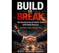 BUILD OR BREAK: Why Manufacturing and supplier system drift under pressure & how leaders rebuild them.