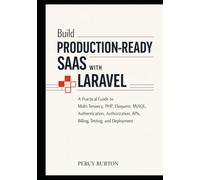 Build Production-Ready SaaS with Laravel: A Practical Guide to Multi-Tenancy, PHP, Eloquent, MySQL, Authentication, Authorization, APIs, Billing, Testing, and Deployment