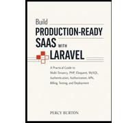 Build Production-Ready SaaS with Laravel: A Practical Guide to Multi-Tenancy, PHP, Eloquent, MySQL, Authentication, Authorization, APIs, Billing, Testing, and Deployment