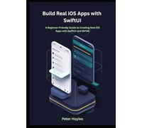 Build Real iOS Apps with SwiftUI: A Beginner-Friendly Guide to Creating Real iOS Apps with SwiftUI and MVVM
