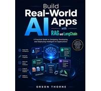 Build Real-World AI Apps with RAG and LangChain: A Practical Guide to Designing, Developing, and Deploying Intelligent AI Applications