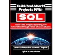 Build Real-World Projects With SQL: Learn Data Analysis, Reporting, and Automation Through Hands-On Case Studies