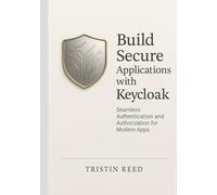 Build Secure Applications with Keycloak: Seamless Authentication and Authorization for Modern Apps