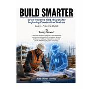 Build Smarter: 50 AI-Guided Field Missions for Beginning Construction Workers