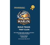 Build Teams That Click: A 15-Minute Leadership Guide to Align Your Team and Drive Results