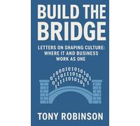 Build the Bridge: Letters on Shaping Culture: Where IT and Business Work as One